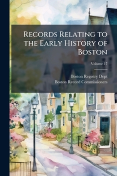 Paperback Records Relating to the Early History of Boston; Volume 17 Book