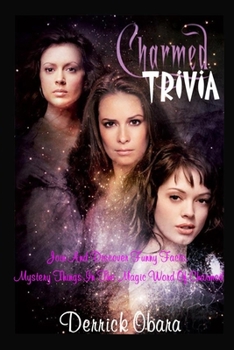 Charmed Trivia : Join And Discover Funny Facts, Mystery Things In The Magic Word Of Charmed