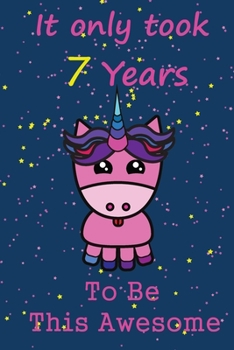 Paperback It Only Took 7 Years To Be This Awesome: Journal/Notebook/diary for Unicorn lovers, birthday Gift for Girl, 100 page, 6x9 in size, matte cover finish Book