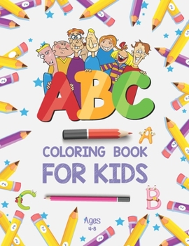 Paperback ABC Coloring Book for Kids Ages 4-8: Alphabet Coloring Book for Preschool - Fun Coloring Books for Toddlers & Kids Ages 2-4 - ABC Coloring Pages - Kid Book