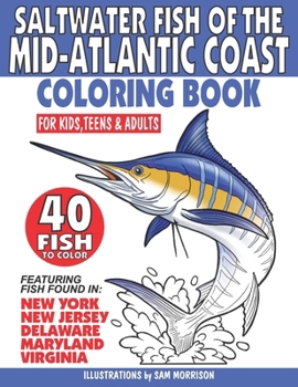 Saltwater Fish of the Mid-Atlantic Coast Coloring Book for Kids, Teens & Adults: Featuring 40 Fish Found in New York, New Jersey, Delaware, Maryland & Virginia