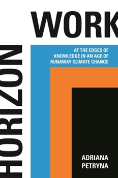 Hardcover Horizon Work: At the Edges of Knowledge in an Age of Runaway Climate Change Book