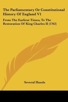 The Parliamentary Or Constitutional History Of England V1: From The Earliest Times, To The Restoration Of King Charles II