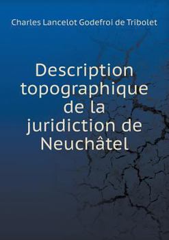 Paperback Description topographique de la juridiction de Neuch?tel [French] Book