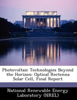 Paperback Photovoltaic Technologies Beyond the Horizon: Optical Rectenna Solar Cell, Final Report Book