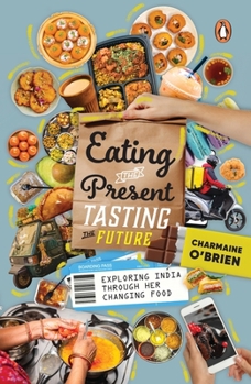 Paperback Eating the Present, Tasting the Future: Exploring India Through Her Changing Food Book