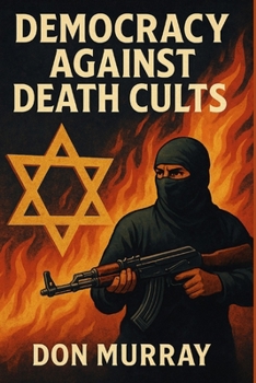 Paperback Democracy Against Death Cults: Isreal's Fight For The Future of Civilization And Hamas Atrocities Committed. Book