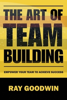 Paperback The Art of Team Building: Empower Your Team to Achieve Success Book