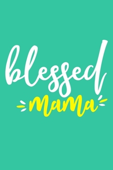 Paperback Blessed Mama: Blank Lined Notebook Journal: Mothers Mommy Gift Journal 6x9 - 110 Blank Pages - Plain White Paper - Soft Cover Book