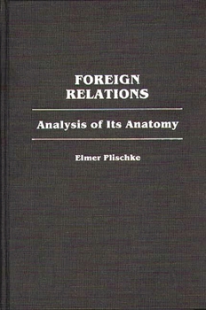 Foreign Relations: Analysis of Its Anatomy - Book #213 of the Contributions in Political Science