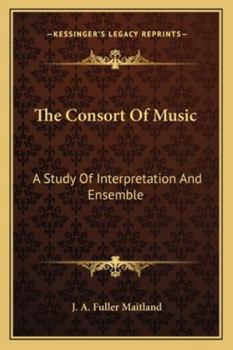 The Consort Of Music: A Study Of Interpretation And Ensemble