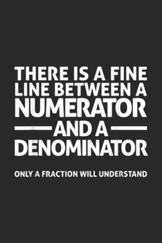 Paperback there is a fine line between a numerator and a denominator only a fraction will understand: Funny Math FINE LINE NUMERATOR DENOMINATOR Journal/Noteboo Book