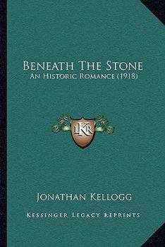 Paperback Beneath The Stone: An Historic Romance (1918) Book
