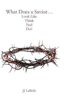 Hardcover What Does a Savior...Look Like Think Feel Do? Book