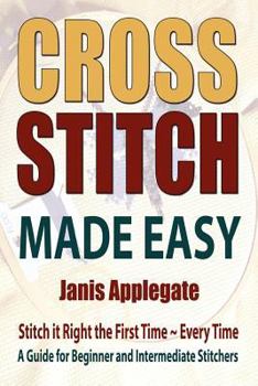 Paperback Cross Stitch Made Easy: Stitch it Right the First Time ~ Every Time Book
