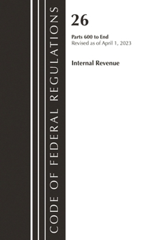 Code of Federal Regulations, Title 26 Internal Revenue 600-END, 2023