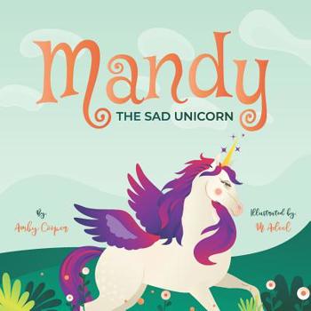 Paperback Mandy The Sad Unicorn: Short Bedtime Stories About Unicorns, Unicorn Storybook for Children, Into The Land Of The Unicorns Book