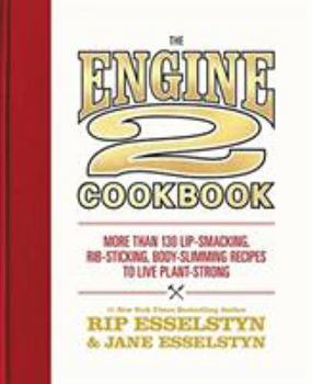 Hardcover The Engine 2 Cookbook: More Than 130 Lip-Smacking, Rib-Sticking, Body-Slimming Recipes to Live Plant-Strong Book