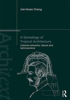 Paperback A Genealogy of Tropical Architecture: Colonial Networks, Nature and Technoscience Book