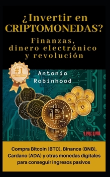 Paperback ¿Invertir en CRIPTOMONEDAS? Finanzas, dinero electrónico y revolución: compra Bitcoin (BTC), Binance (BNB), Cardano (ADA) y otras monedas digitales pa [Spanish] Book