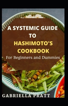 Paperback A Systematic Guide To Hashimoto's Cookbook For Beginners And Dummies Book