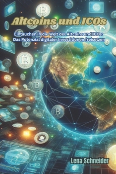 Altcoins und ICOs: Eintauchen in die Welt der Altcoins und ICOs: Das Potenzial digitaler Investitionen freisetzen