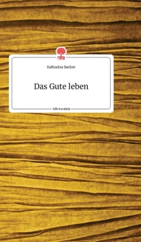 Hardcover Das Gute leben. Life is a Story - story.one [German] Book
