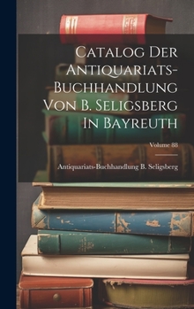 Hardcover Catalog Der Antiquariats-buchhandlung Von B. Seligsberg In Bayreuth; Volume 88 Book