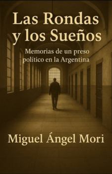 Paperback Las Rondas y los Sueños: Juventud, cárcel y guerrilla durante la década del 70. Novela testimonial. [Spanish] Book