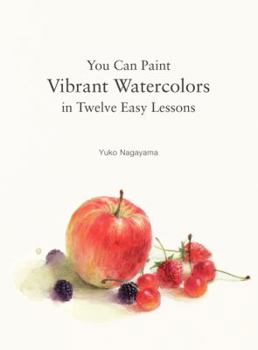 Paperback You Can Paint Vibrant Watercolors in Twelve Easy Lessons Book