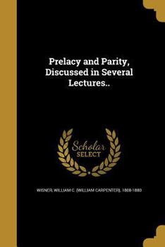 Paperback Prelacy and Parity, Discussed in Several Lectures.. Book