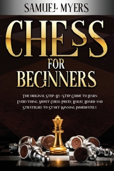 Paperback Chess for Beginners: The Original Step - by - Step Guide to Learn Everything About Chess: Pieces, Rules, Board and Strategies to Start Winn Book
