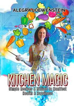 Paperback Kitchen Magic: Simple Recipes & Rituals to Manifest Health & Happiness Book