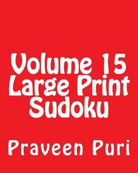 Paperback Volume 15 Large Print Sudoku: Fun, Large Print Sudoku Puzzles [Large Print] Book
