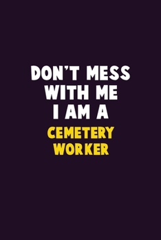 Paperback Don't Mess With Me, I Am A Cemetery Worker: 6X9 Career Pride 120 pages Writing Notebooks Book