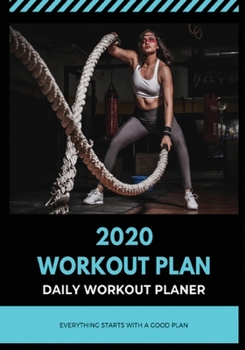 2020 Workout Plan: DAILY WORKOUT PLANER: 366 pages for every day of 2020. BODYBUILDING JURNAL, WORKOUT LOG BOOK (SIZE 7x10), Physical Fitness Journal, Fitness Log Book