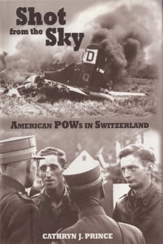 Paperback Shot from the Sky: American POWs in Switzerland Book