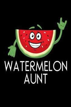Paperback Watermelon Aunt: Funny Fresh Summer Fruit Lover Gift Notebook for Aunties Book