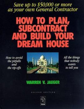 Paperback How to Plan, Subcontract and Build Your Dream House: Save Up to $50,000 or More as Your Own General Contractor Book