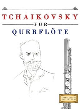 Paperback Tchaikovsky für Querflöte: 10 Leichte Stücke für Querflöte Anfänger Buch [German] Book