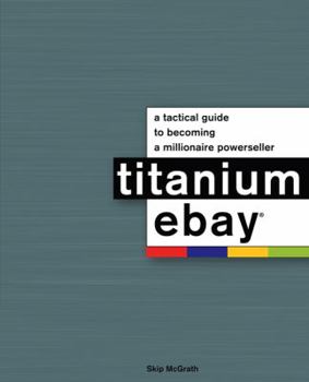 Paperback Titanium Ebay: A Tactical Guide to Becoming a Millionaire Powerseller Book