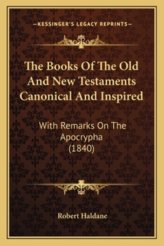 Paperback The Books Of The Old And New Testaments Canonical And Inspired: With Remarks On The Apocrypha (1840) Book