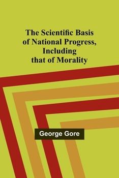 Paperback The Scientific Basis of National Progress, Including that of Morality Book