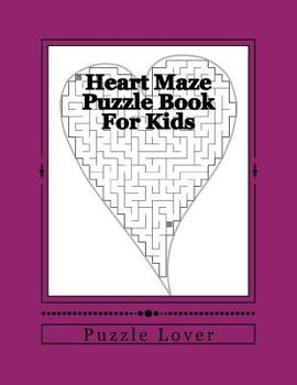 Paperback Heart Maze Puzzle Book For Kids: The Great Brain Challenging Maze Game For Children Book