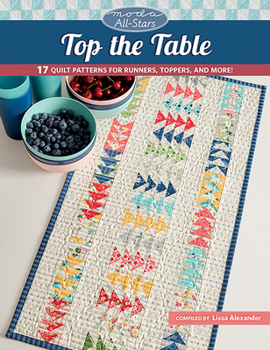 Paperback Moda All-Stars - Top the Table: 17 Quilt Patterns for Runners, Toppers, and More! Book