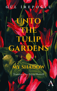 Paperback Unto the Tulip Gardens: My Shadow Book