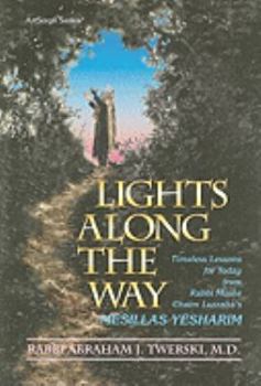 Hardcover Lights Along the Way: Timeless Lessons for Today from Rabbi Moshe Chaim Luzzatto's Mesillas Yesharim Book