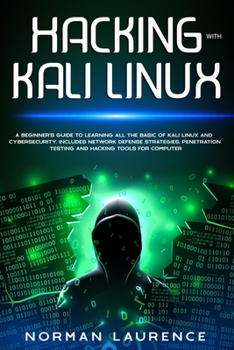Paperback Hacking with Kali Linux: A beginner's guide to learning all the basic of Kali Linux and cybersecurity. Includes network defense strategies, pen Book