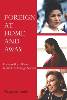 Paperback Foreign at Home and Away: Foreign-Born Wives in the U.S. Foreign Service Book