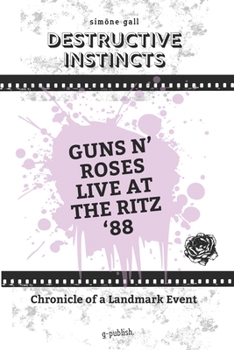 Paperback Destructive Instincts-Guns N' Roses Live At The Ritz '88 Book